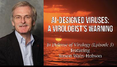 AI-Designed Viruses: A Virologist’s Warning (In Defense of Virology - Episode 5)