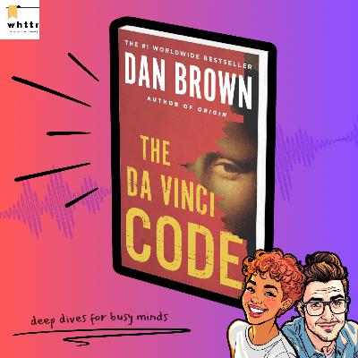 The Da Vinci Code by Dan Brown | Codes, Conspiracies & the Sacred Feminine Book Summary & Discussion