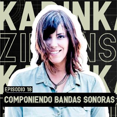 EP. 18: Componiendo Bandas Sonoras - Karin Zielinski
