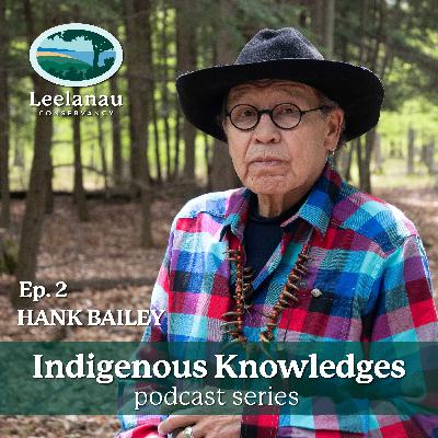 Episode 2: Honoring the Land and Treaty Rights with Hank Bailey