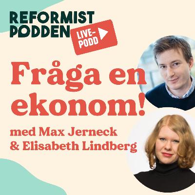 #41 Fråga en ekonom*: Reformistpodden live