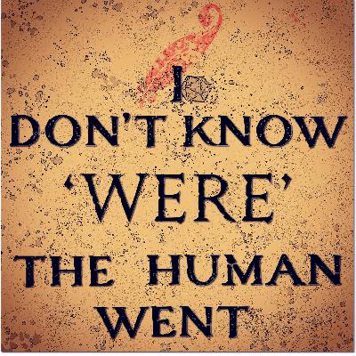 Chapter 14: I Don’t Know ’Were’ The Human Went