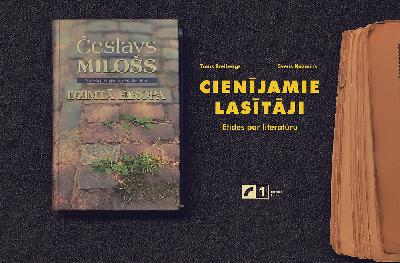 Izcilais, bet ne viegli atrisināmais autors Česlavs Milošs autobiogrāfijā "Dzimtā Eiropa"