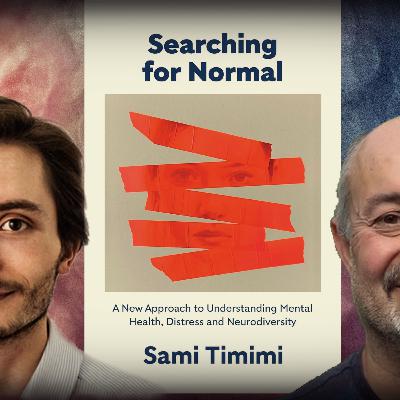 #1219 Sami Timimi: A New Approach to Understanding Mental Health, Distress and Neurodiversity #1219 Sami Timimi: A New Approach to Understanding Mental Health, Distress and Neurodiversity