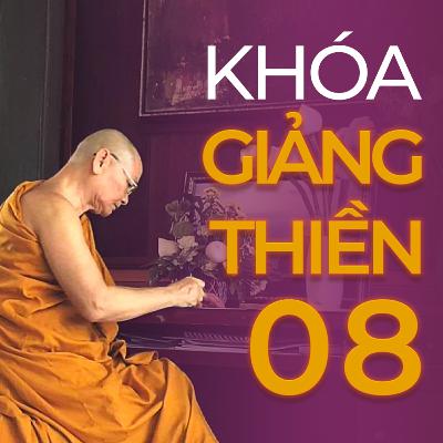 Khóa Giảng Thiền Lần Thứ 08 | Thầy Viên Minh Khóa Giảng Thiền Lần Thứ 08 | Thầy Viên Minh