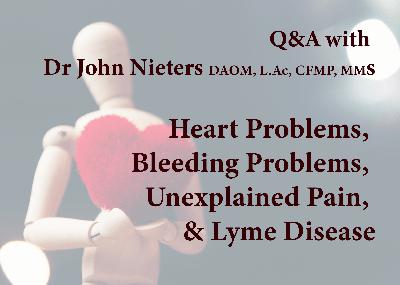 Q&A 2/9/23 Heart Problems, Bleeding Problems, Unexplained Pain and Lyme Disease Q&A 2/9/23 Heart Problems, Bleeding Problems, Unexplained Pain and Lyme Disease