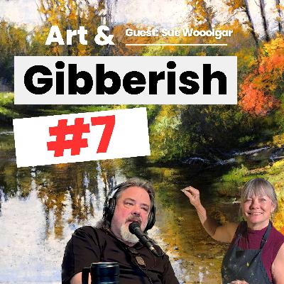 Art & Gibberish #7 | Susan Woolgar