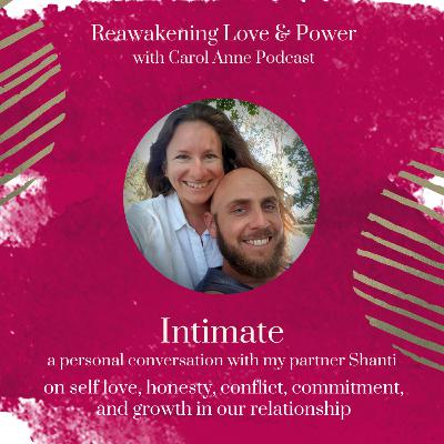 28. INTIMATE: a personal chat on self love, honesty, conflict, commitment, and growth in our relationship with my partner Shanti