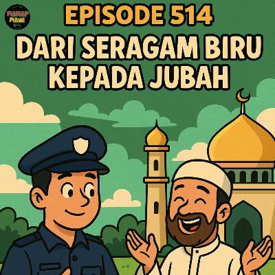 Episode 514 - Dari Seragam Biru Kepada Jubah