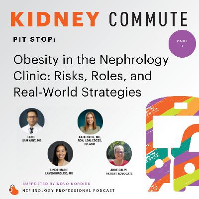 Pitstop: Part 1: Obesity in the Nephrology Clinic – Risks, Roles, and Real-World Strategies