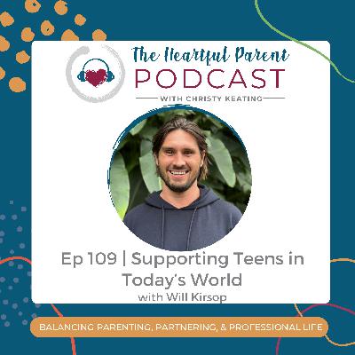 Ep 109 | Supporting Teens in Today's World with Will Kirsop Ep 109 | Supporting Teens in Today's World with Will Kirsop