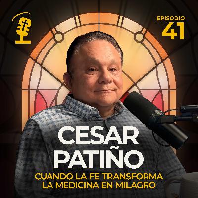 Ep.41: Cuando la fe transforma la medicina en milagro | Cesar Patiño