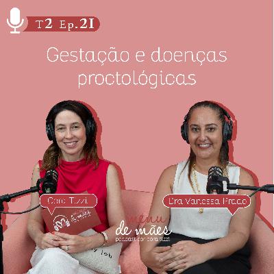 T2. Ep. 21 T2. Gestação e doenças proctológicas - Por Cora Tizzi