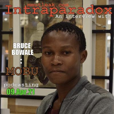 Intraparadox, An interview with Bruce Bowale, Mobu