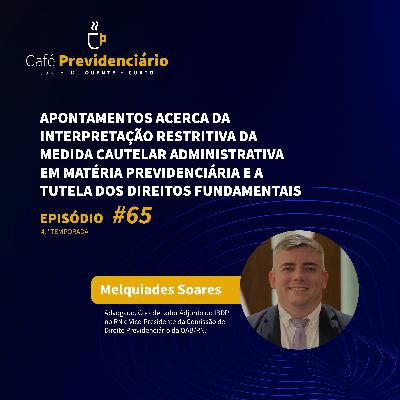 #65 - Apontamentos acerca da interpretação restritiva da medida cautelar administrativa em matéria previdenciária e a tutela dos direitos fundamentais.