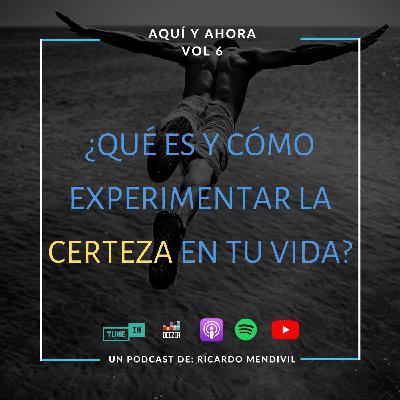 ¿Qué es y cómo experimentar la certeza en tu vida?