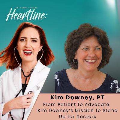 From Patient to Advocate: Kim Downey’s Mission to Stand Up for Doctors From Patient to Advocate: Kim Downey’s Mission to Stand Up for Doctors