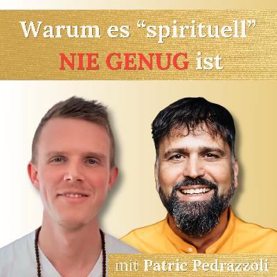 #18 - Warum es "spirituell" NIE GENUG ist - mit Patric Pedrazzoli ✨