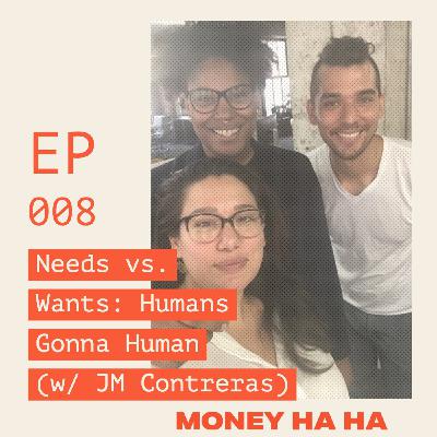 (008) Needs vs. Wants: Humans Gonna Human (w/ JM Contreras)