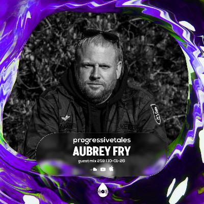 259 Guest Mix I Progressive Tales with Aubrey Fry