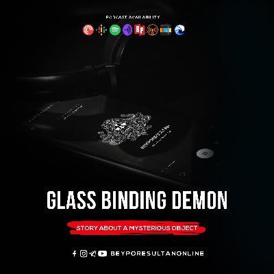 EPISODE 49 - GLASS BINDING DEMON | STORY ABOUT A MYSTERIOUS OBJECT | MALAYALAM PODCAST BEYPORESULTAN EPISODE 49 - GLASS BINDING DEMON | STORY ABOUT A MYSTERIOUS OBJECT | MALAYALAM PODCAST BEYPORESULTAN