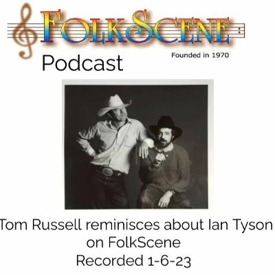 Tom Russell reminisces about Ian Tyson on FolkScene. Recorded 1-6-23.