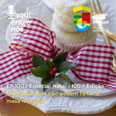 #100 - Iguarias de Natal no Centro de Portugal