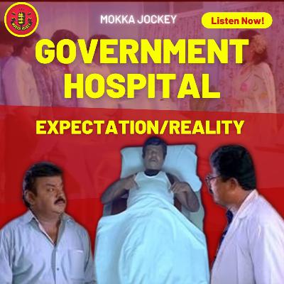 Government Hospitals- EXPECTATION VS REALITY