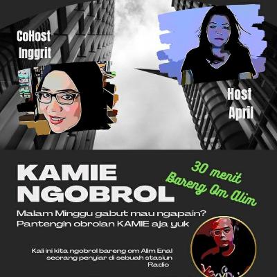KAMIE NGOBROL bareng Om Alim