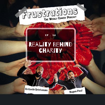Reality Behind Charity - EP36