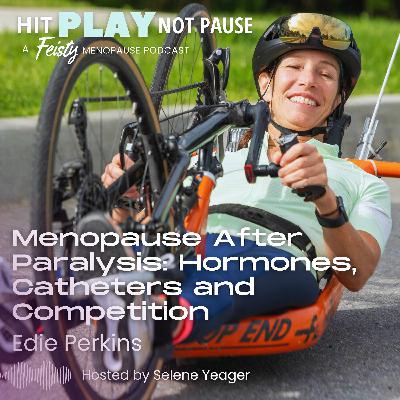 Menopause After Paralysis: Hormones, Catheters and Competition with Edie Perkins (Episode 231)