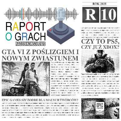25R10 - GTA VI z poślizgiem i nowym zwiastunem | Czy to PS5, czy już XBOX? (i więcej)