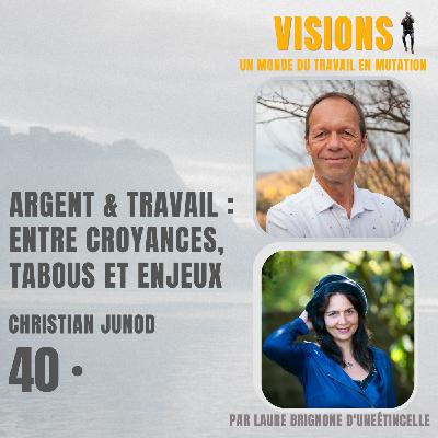 40 - Argent & Travail : entre croyances, tabous et enjeux - Avec Christian Junod