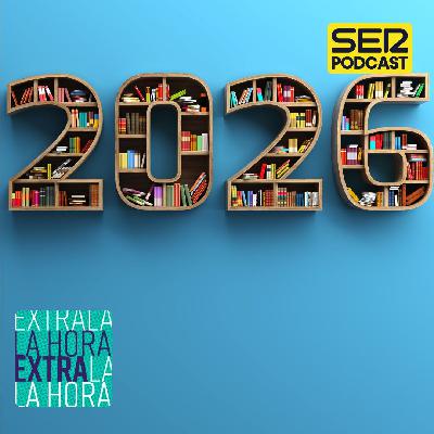 La Hora Extra | 2026, las claves culturales para iluminar el nuevo año La Hora Extra | 2026, las claves culturales para iluminar el nuevo año