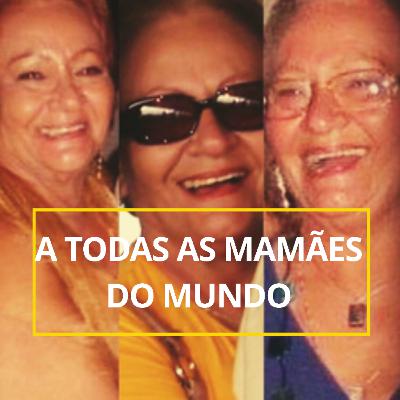 A todas as mamães do mundo A todas as mamães do mundo