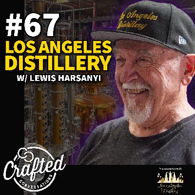 #67 - Los Angeles Distillery w/ Lewis Harsanyi #67 - Los Angeles Distillery w/ Lewis Harsanyi