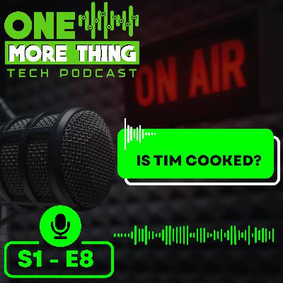 Episode 8 - Is Tim Cooked?