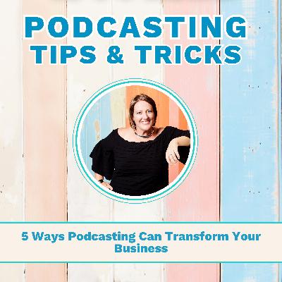 5 Ways Podcasting can Transform your Business 5 Ways Podcasting can Transform your Business