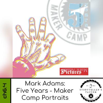 Chapter 6:4 - Mark Adams | Five Years - Maker Camp Portraits