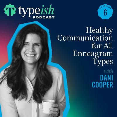 Healthy Communication for All Enneagram Types | Dani Cooper (Ep. 6)