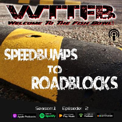 Speedbumps to Roadblocks Speedbumps to Roadblocks