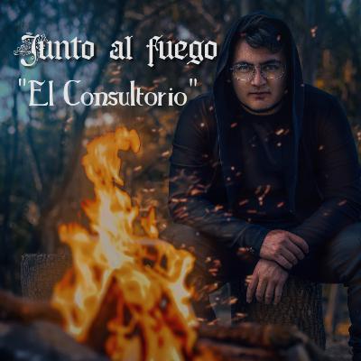E7: El Consultorio | Junto al Fuego
