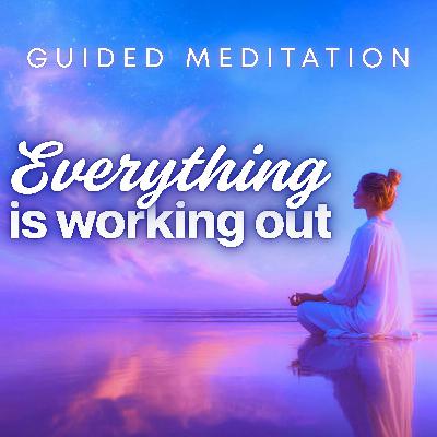 Everything is Working Out for Me | Guided Meditation