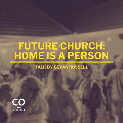 Future Church: Home is a person.