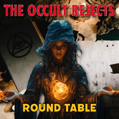 The Occult Rejects Round Table The Occult Rejects Round Table