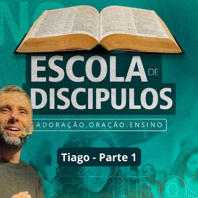 ESCOLA DE DISÍPULOS - TIAGO (Parte 1)