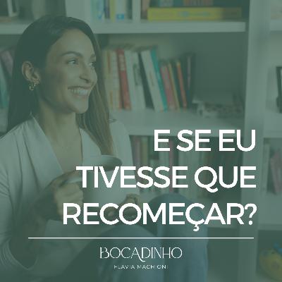 E se eu tivesse que recomeçar?