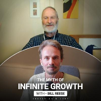 The Myth of Infinite Growth - with Bill Rees The Myth of Infinite Growth - with Bill Rees