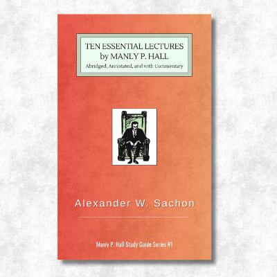 10 ESSENTIAL LECTURES by MANLY P. HALL | New Book Announcement! (Now Available on Amazon) 10 ESSENTIAL LECTURES by MANLY P. HALL | New Book Announcement! (Now Available on Amazon)
