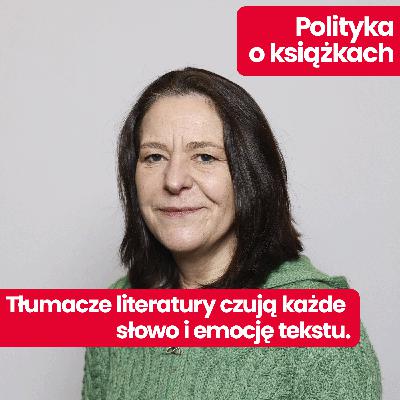 Polityka o książkach: Tłumaczka polskiej literatury Antonia Lloyd-Jones o pracy tłumaczki, literaturze i emocjach